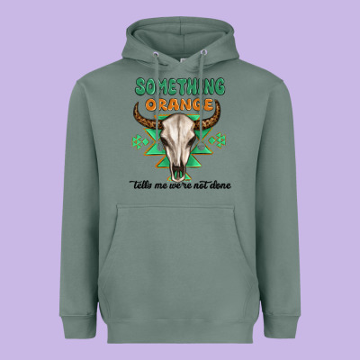 Something Orange Tells Me Were Not Done Heavyweight Hoodie Designed By Maliassmallbusiness