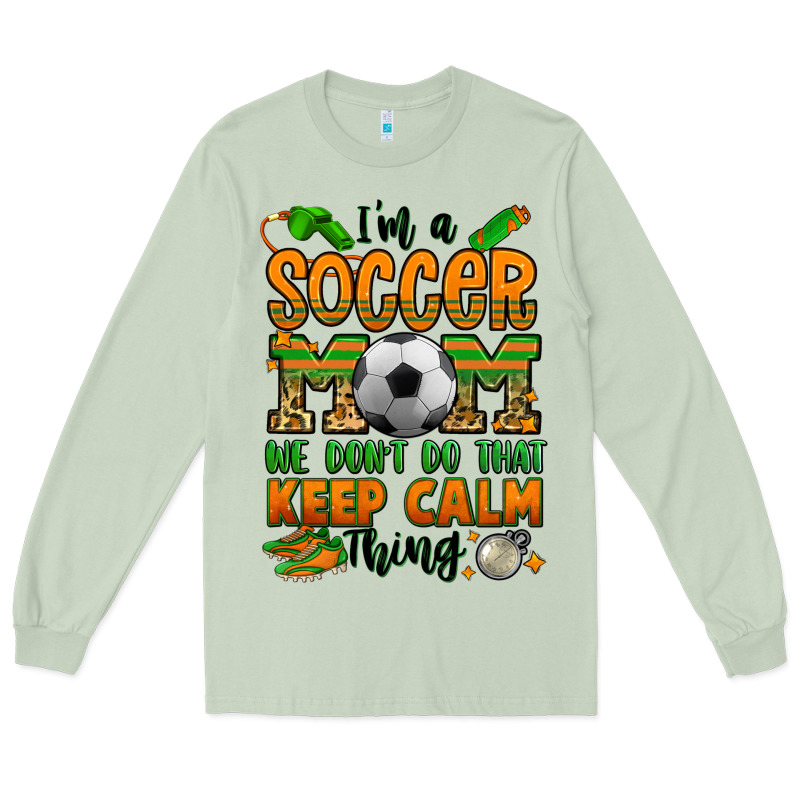I'm A Soccer Mom We Don't Do That Keep Calm Thing Long Sleeve Tee by Jasminsmagicworld | Teevron