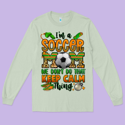 I'm A Soccer Mom We Don't Do That Keep Calm Thing Long Sleeve Tee Designed By Jasminsmagicworld