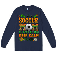 Navy i'm a soccer mom we don't do that keep calm thing Long Sleeve Tee - Jasminsmagicworld