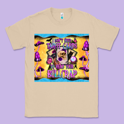 I Don't Need Tarot Cards To Read Your Bullcrap Tumbler Classic Tee Designed By Bundleandbundleshop