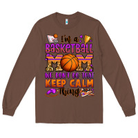 Chestnut i'm a baskeball mom we don't do that keep calm thi Long Sleeve Tee - Jasminsmagicworld