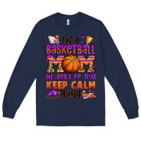Navy i'm a baskeball mom we don't do that keep calm thi Long Sleeve Tee - Jasminsmagicworld