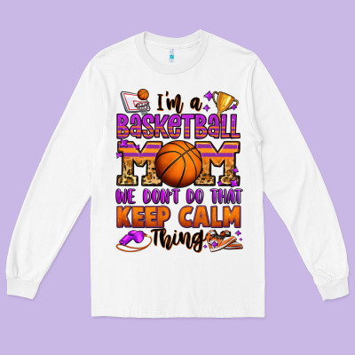 I'm A Baskeball Mom We Don't Do That Keep Calm Thi Long Sleeve Tee Designed By Jasminsmagicworld