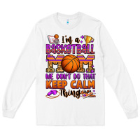 White i'm a baskeball mom we don't do that keep calm thi Long Sleeve Tee - Jasminsmagicworld