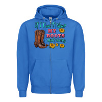 True Royal if i can't wear my boots i ain't going Zipper Hoodie - BarkalooDesign