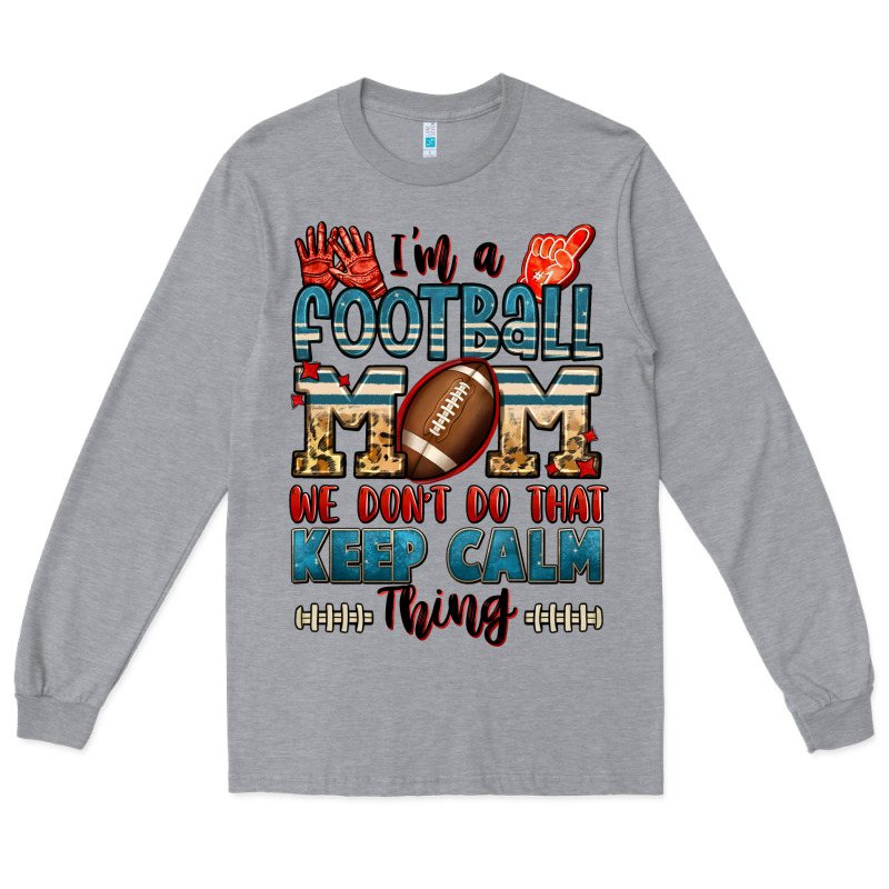 I'm A American Football Mom We Don't Do That Keep Long Sleeve Tee by Jasminsmagicworld | Teevron