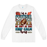 White i'm a american football mom we don't do that keep Long Sleeve Tee - Jasminsmagicworld