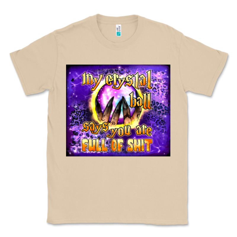 My Crystal Ball Says You Are Full Of Shit Tumbler Classic Tee by BundleAndBundleShop | Teevron