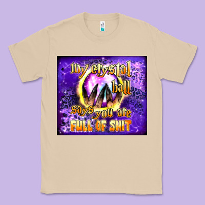 My Crystal Ball Says You Are Full Of Shit Tumbler Classic Tee Designed By Bundleandbundleshop