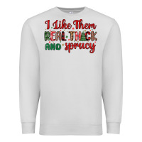 Dove Grey i like them real thick and sprucy Premium Sweatshirt - MaliasSmallBusiness