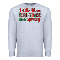Heather Grey i like them real thick and sprucy Premium Sweatshirt - MaliasSmallBusiness