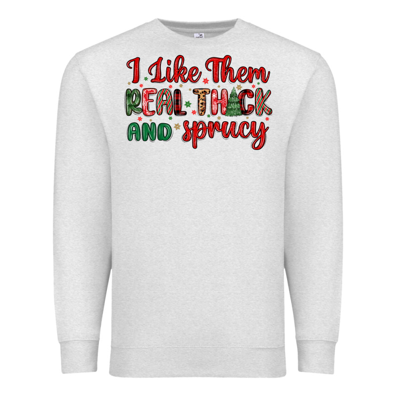 I Like Them Real Thick And Sprucy Premium Sweatshirt by MaliasSmallBusiness | Teevron