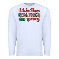 White i like them real thick and sprucy Premium Sweatshirt - MaliasSmallBusiness