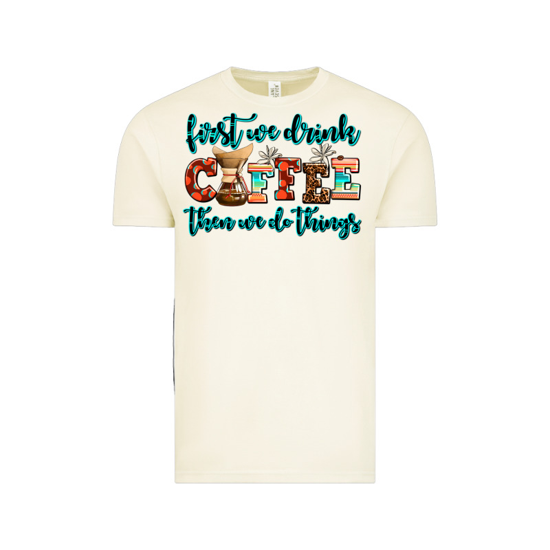 First We Drink Coffee Then We Do Things Vintage Tee by AdoDesignShop | Teevron
