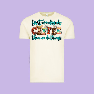 First We Drink Coffee Then We Do Things Vintage Tee Designed By Adodesignshop