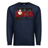 Navy i m so good santa came twice Premium Sweatshirt - MaliasSmallBusiness