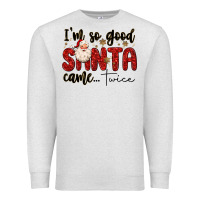 Oatmeal Heather i m so good santa came twice Premium Sweatshirt - MaliasSmallBusiness