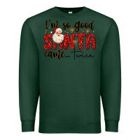 Sports Green i m so good santa came twice Premium Sweatshirt - MaliasSmallBusiness