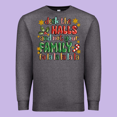 Deck The Halls And Not Your Family Fa La La La Laa Premium Sweatshirt Designed By Maliassmallbusiness