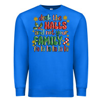 True Royal deck the halls and not your family fa la la la laa Premium Sweatshirt - MaliasSmallBusiness
