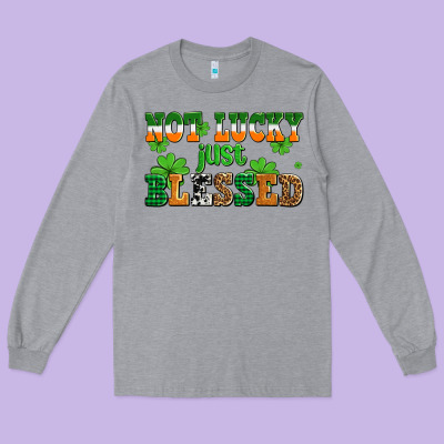 Not Lucky Just Blessed Long Sleeve Tee Designed By Adodesignshop