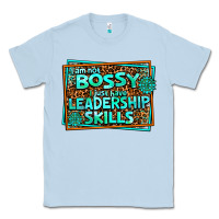 Dusty Blue i am not bossy i just have leadership skills Classic Tee - AdoDesignShop