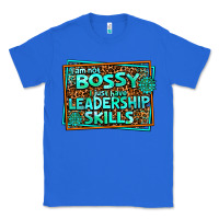 True Royal i am not bossy i just have leadership skills Classic Tee - AdoDesignShop