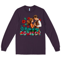 Plum where is my romeo Long Sleeve Tee - AdoDesignShop