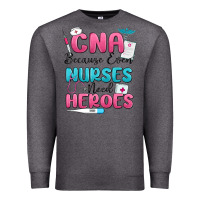 Charcoal Heather cna because even nurses need heroes Premium Sweatshirt - MaliasSmallBusiness