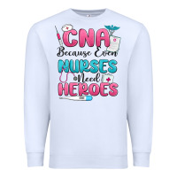 White cna because even nurses need heroes Premium Sweatshirt - MaliasSmallBusiness