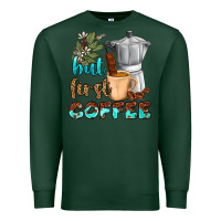 Sports Green coffee cups but first coffee Premium Sweatshirt - NancyCooperArtShop