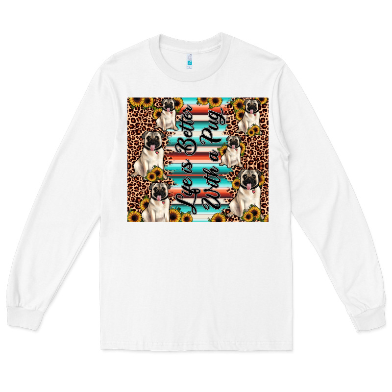 Life Is Better With A Pug Long Sleeve Tee by JahusDesignShop | Teevron