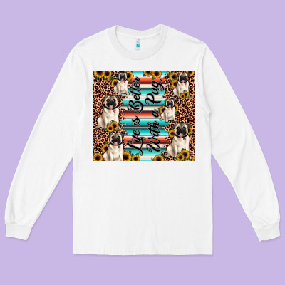 Life Is Better With A Pug Long Sleeve Tee Designed By Jahusdesignshop
