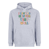 Heather Grey i dont do winter very well Heavyweight Hoodie - MaliasSmallBusiness