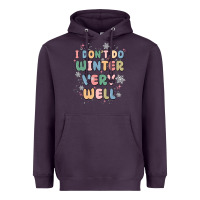 I Dont Do Winter Very Well Heavyweight Hoodie | Teevron