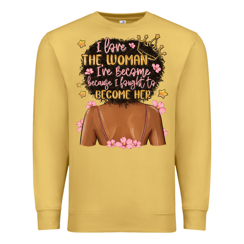 I Love The Woman I've Become Because I Fought To B Premium Sweatshirt by MaliasSmallBusiness | Teevron