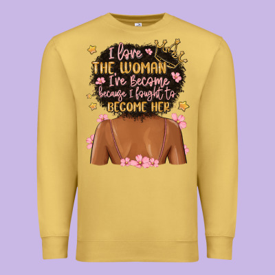 I Love The Woman I've Become Because I Fought To B Premium Sweatshirt Designed By Maliassmallbusiness