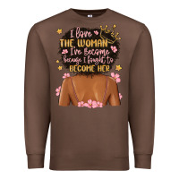 Chestnut i love the woman i've become because i fought to b Premium Sweatshirt - MaliasSmallBusiness
