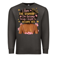Smoke i love the woman i've become because i fought to b Premium Sweatshirt - MaliasSmallBusiness