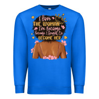 True Royal i love the woman i've become because i fought to b Premium Sweatshirt - MaliasSmallBusiness