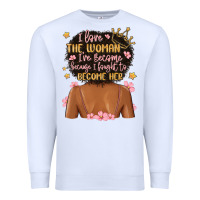 White i love the woman i've become because i fought to b Premium Sweatshirt - MaliasSmallBusiness
