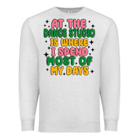 Oatmeal Heather at the dance studio is where i spend  most of my d Premium Sweatshirt - MaliasSmallBusiness