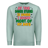 Seafoam at the dance studio is where i spend  most of my d Premium Sweatshirt - MaliasSmallBusiness