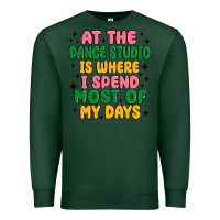 Sports Green at the dance studio is where i spend  most of my d Premium Sweatshirt - MaliasSmallBusiness