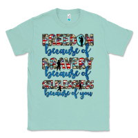 Freedom Because Of Bravery Because Of Selflessness Because Of You Classic Tee | Teevron