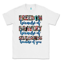 White freedom because of bravery because of selflessness because of you Classic Tee - JahusDesignShop