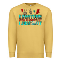 Antique Gold everyone was thinking it i just said Premium Sweatshirt - NancyCooperArtShop