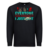 Black everyone was thinking it i just said Premium Sweatshirt - NancyCooperArtShop