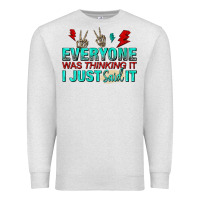 Oatmeal Heather everyone was thinking it i just said Premium Sweatshirt - NancyCooperArtShop
